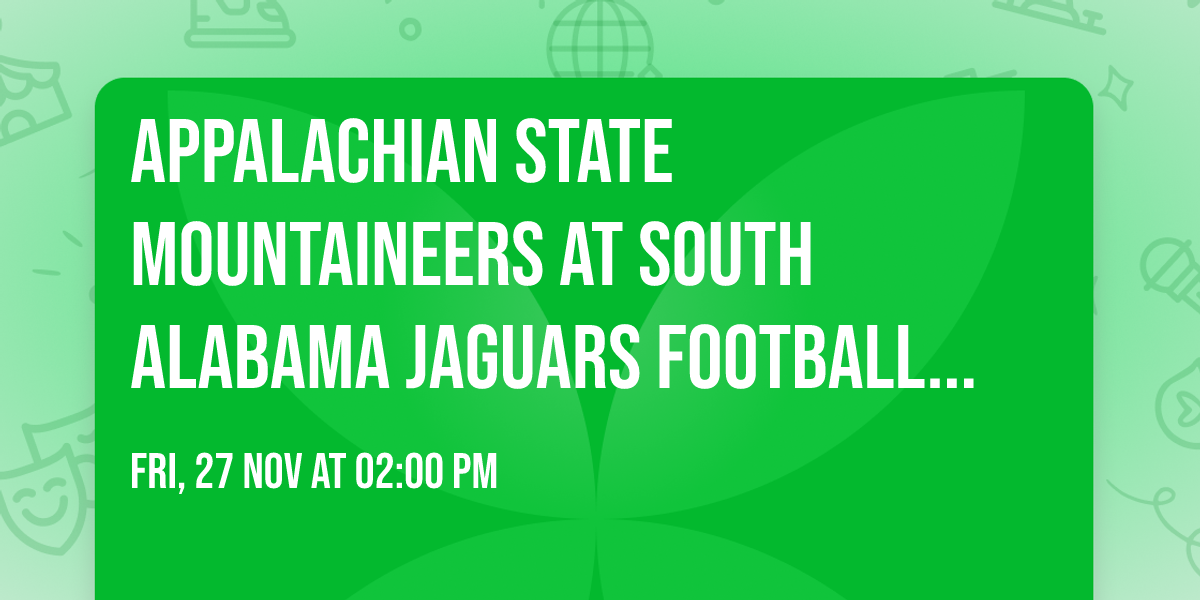 Appalachian State Mountaineers at South Alabama Jaguars Football at Hancock Whitney Stadium