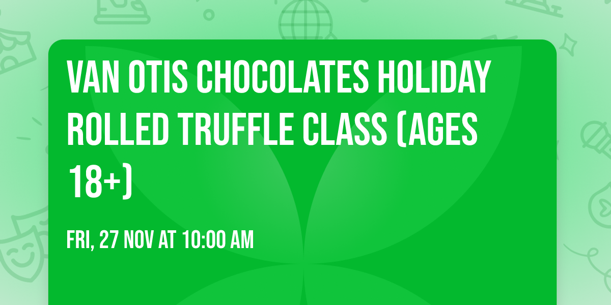 Van Otis Chocolates Holiday Rolled Truffle Class (Ages 18+)