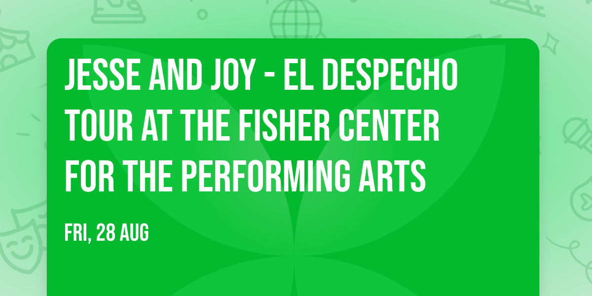 Jesse and Joy - El Despecho Tour at The Fisher Center for the Performing Arts