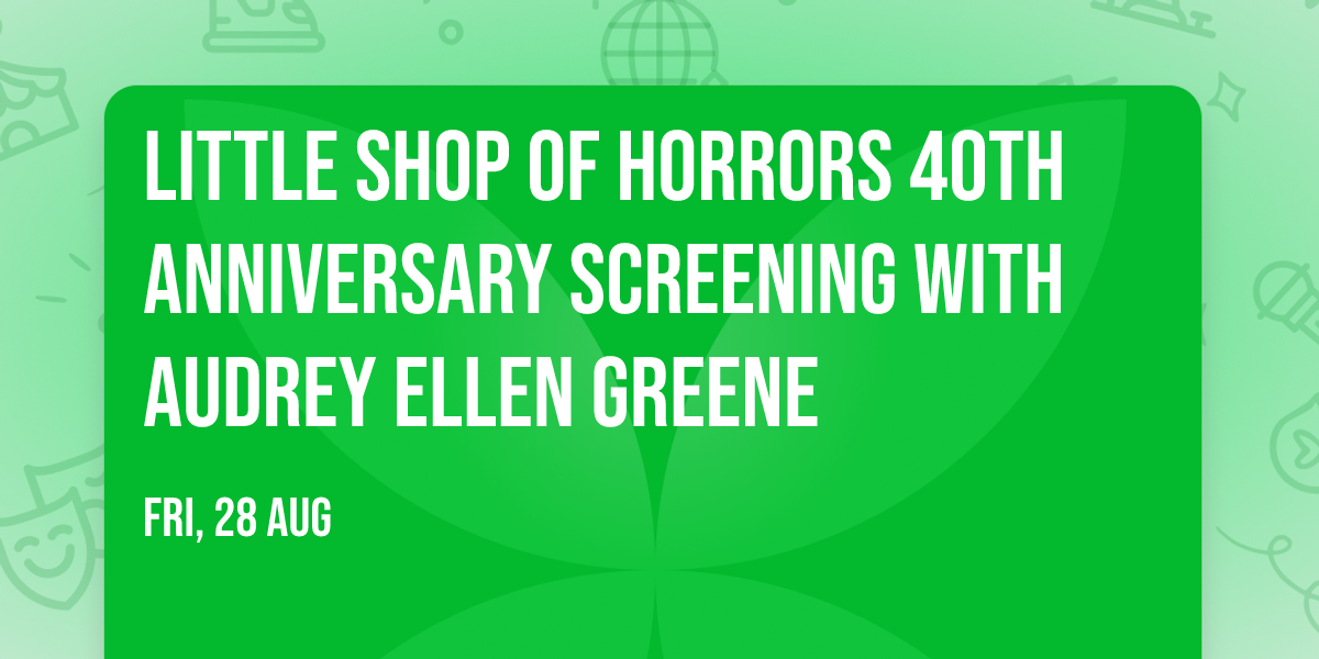Little Shop of Horrors 40th Anniversary Screening with Audrey Ellen Greene