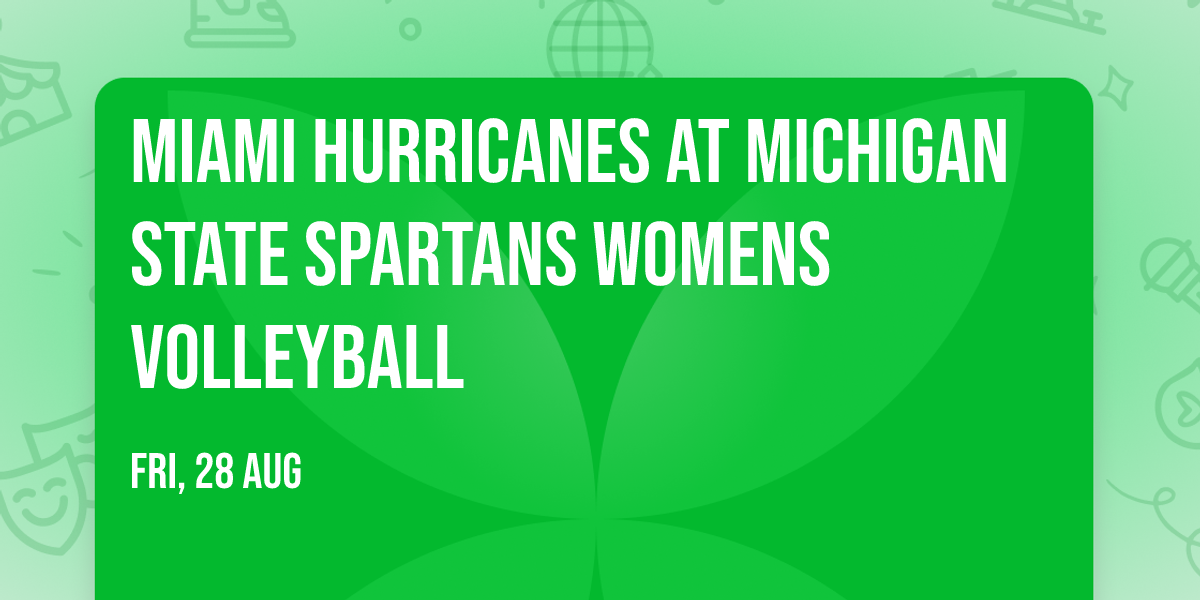 Miami Hurricanes at Michigan State Spartans Womens Volleyball