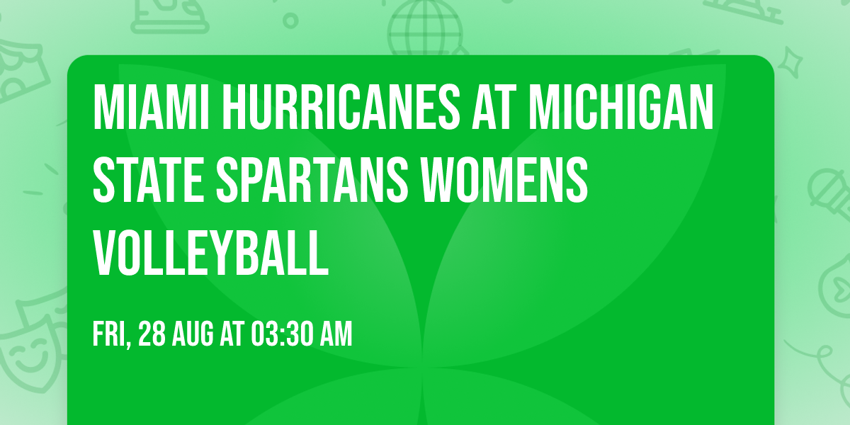 Miami Hurricanes at Michigan State Spartans Womens Volleyball