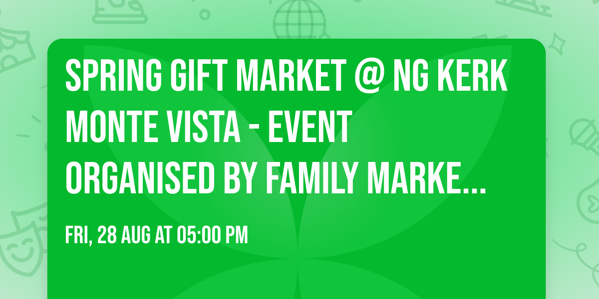 Spring Gift Market @ NG Kerk Monte Vista - Event organised by Family Market Fun