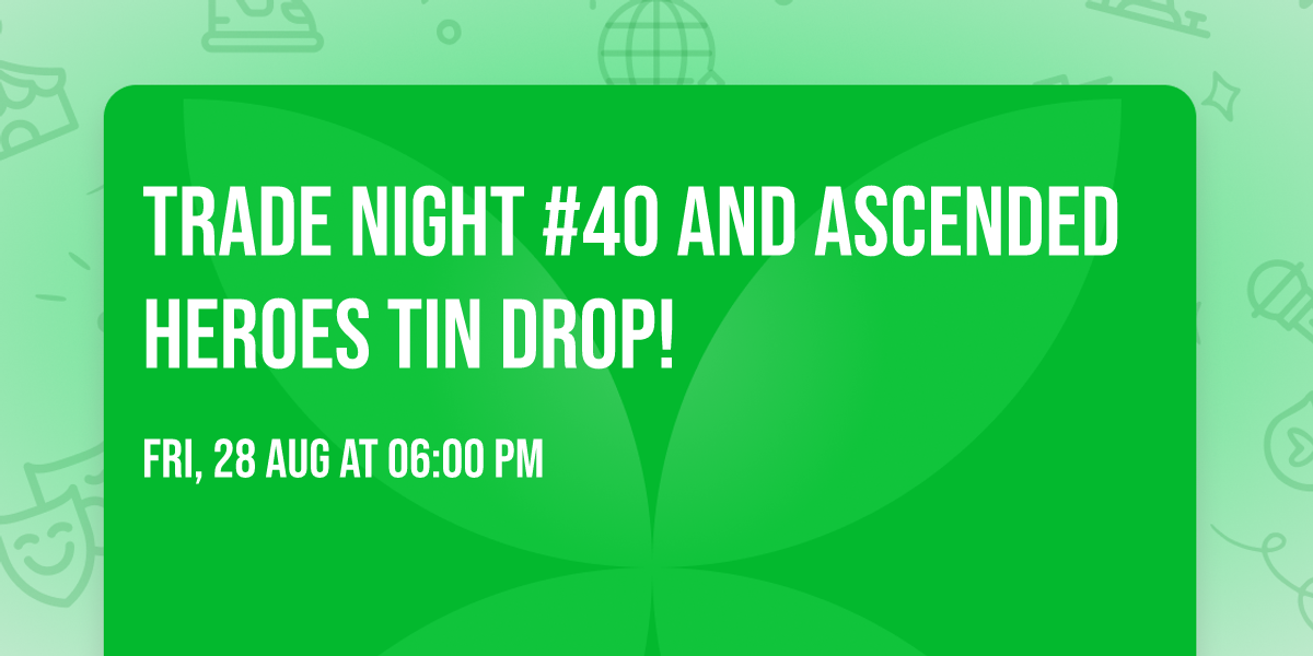 Trade night #40 and Ascended heroes tin drop!  