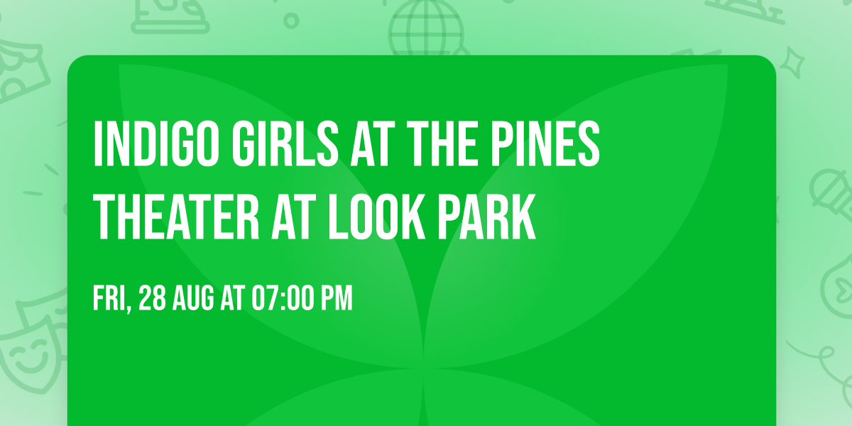 Indigo Girls at The Pines Theater at Look Park