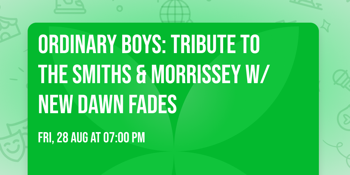 Ordinary Boys: Tribute to The Smiths & Morrissey w\/ New Dawn Fades
