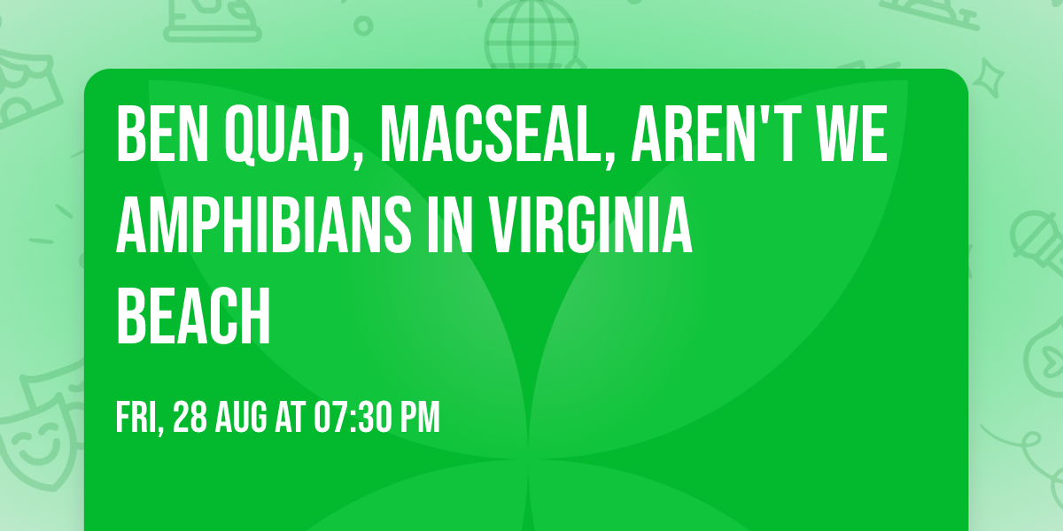 Ben Quad, Macseal, Aren't We Amphibians in Virginia Beach