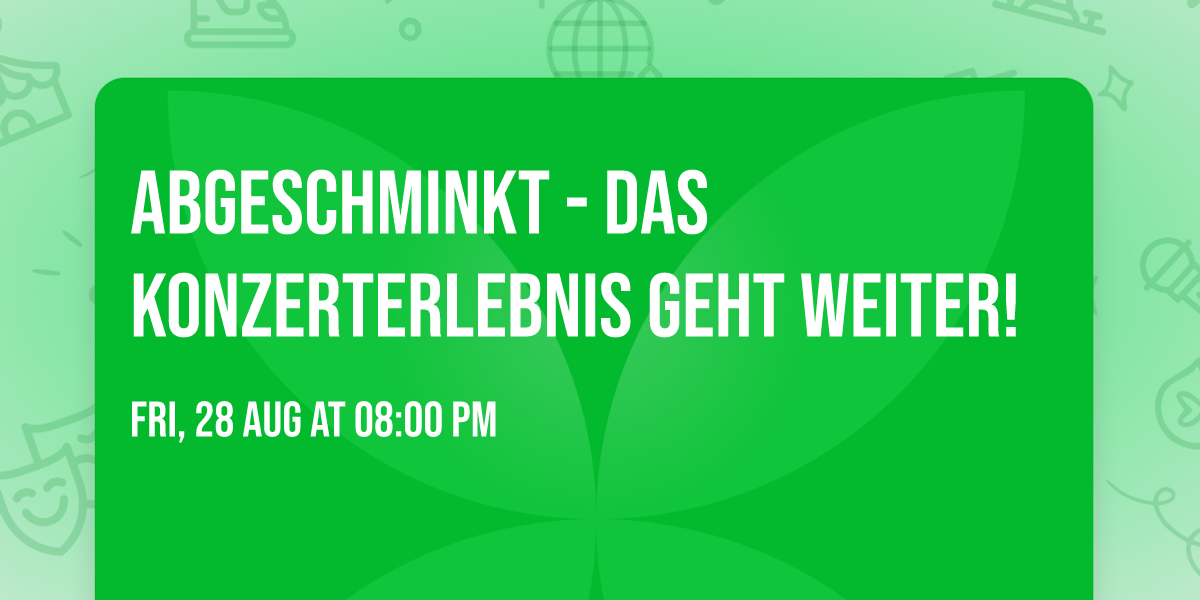 ABGESCHMINKT - Das Konzerterlebnis geht weiter!
