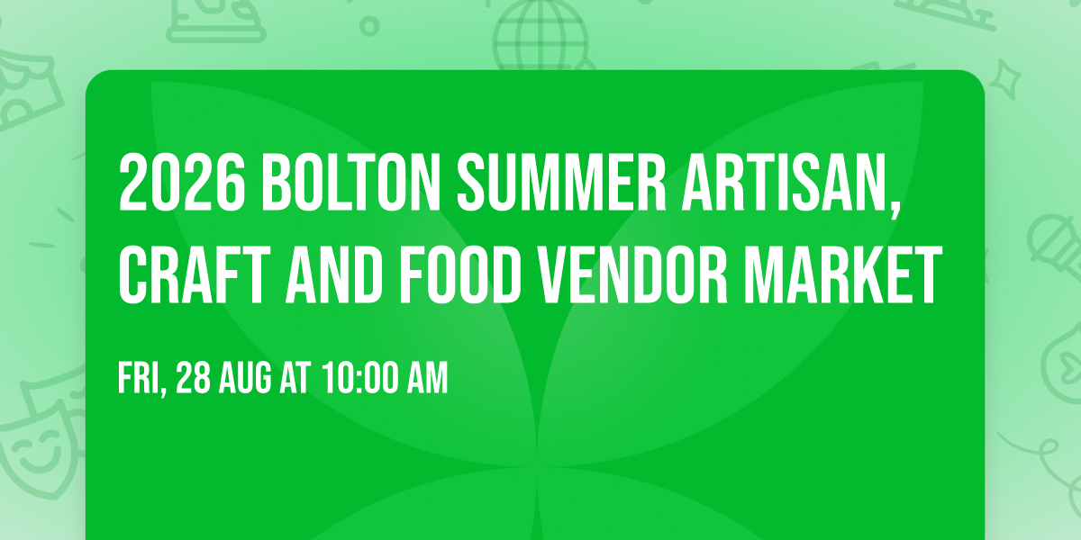 2026 Bolton Summer Artisan,Craft And Food Vendor Market