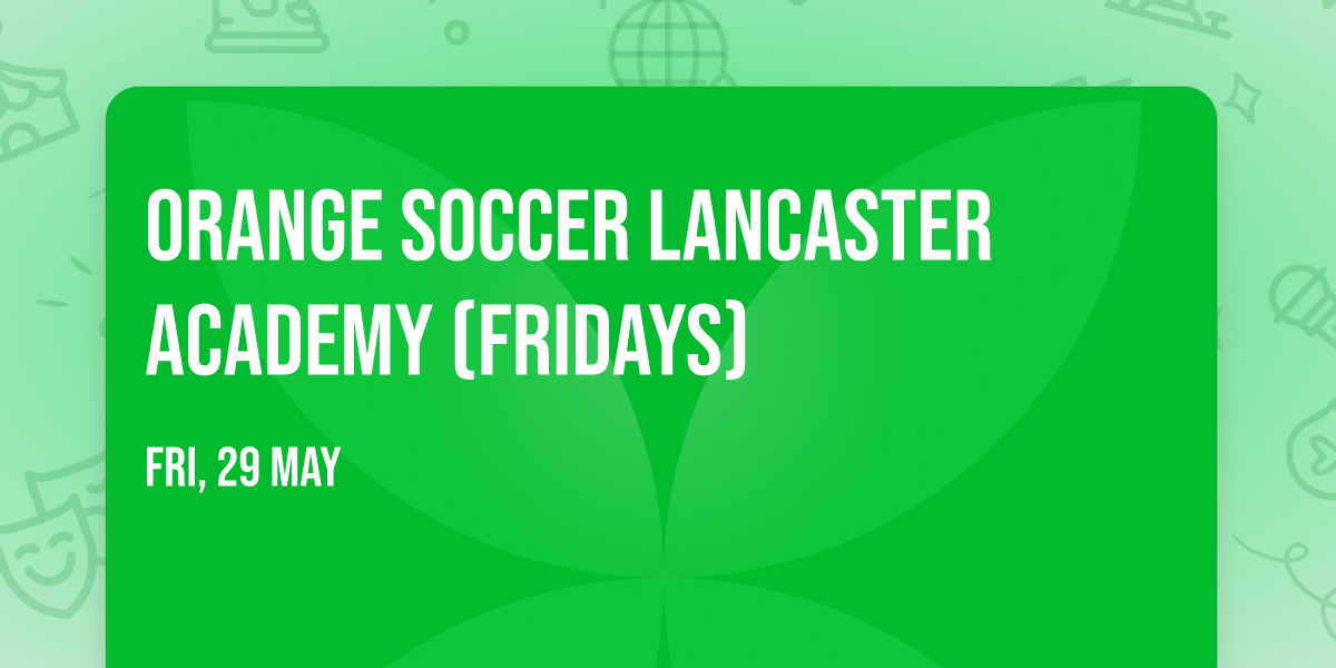 Orange Soccer Lancaster Academy (Fridays) \ud83e\udde1\u26bd\ufe0f