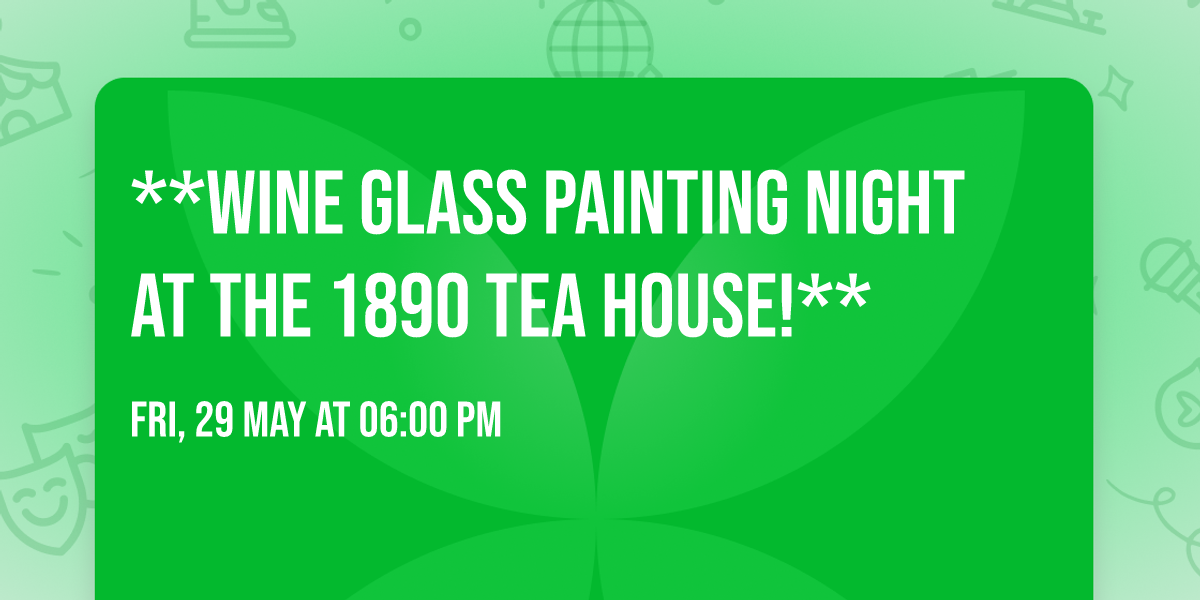 \ud83c\udf77\ud83c\udfa8 **Wine Glass Painting Night at the 1890 Tea House!** \ud83c\udfa8\ud83c\udf77