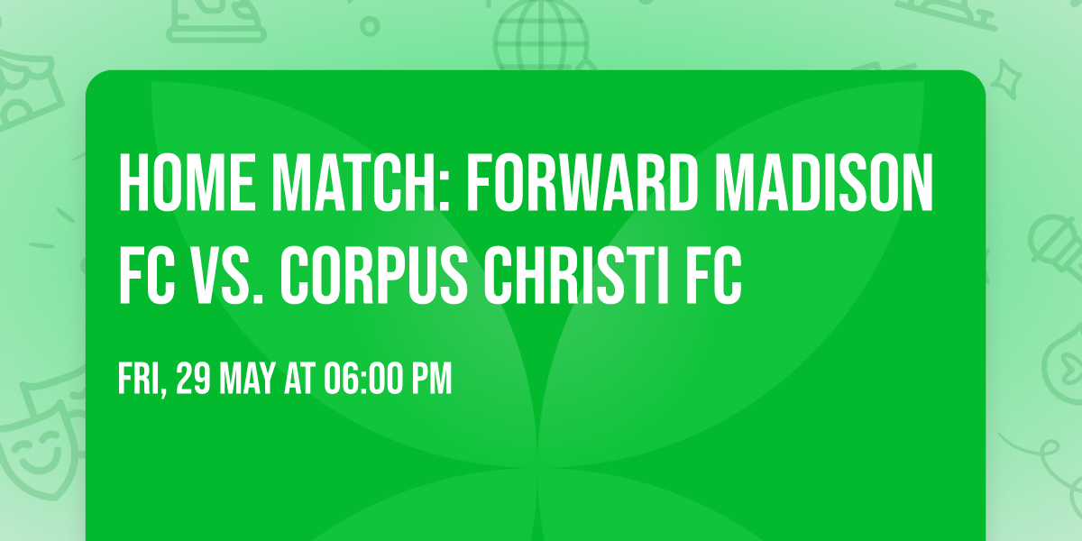Home Match: Forward Madison FC vs. Corpus Christi FC