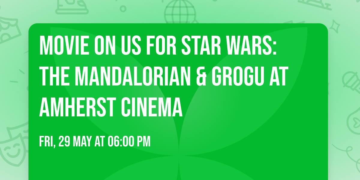 MOVIE ON US for Star Wars: The Mandalorian & Grogu at Amherst Cinema
