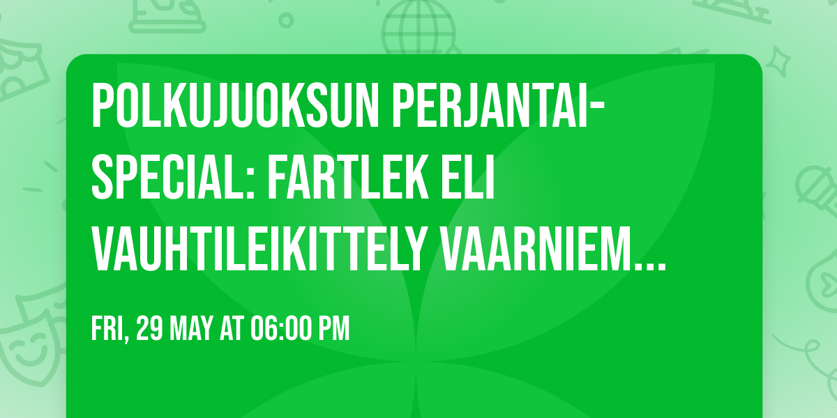 Polkujuoksun Perjantai-special: Fartlek eli vauhtileikittely Vaarniemess\u00e4