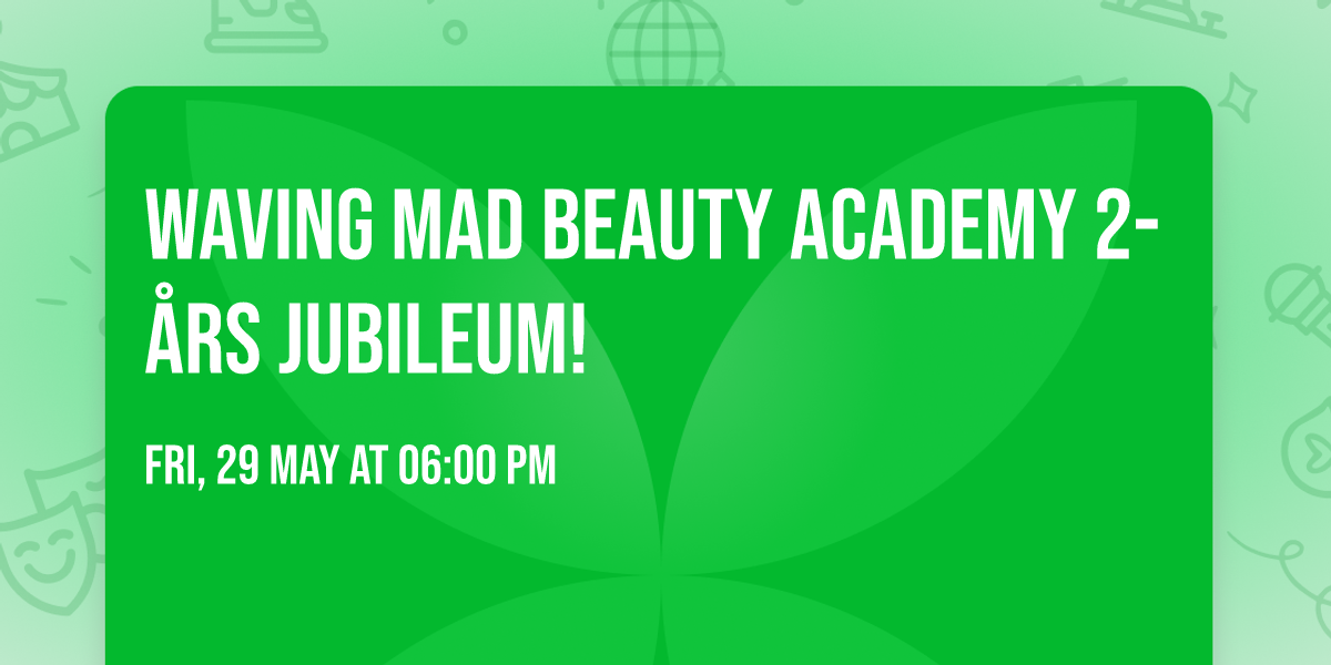 Waving Mad Beauty Academy 2-\u00e5rs jubileum!