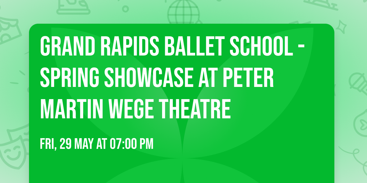 Grand Rapids Ballet School - Spring Showcase at Peter Martin Wege Theatre