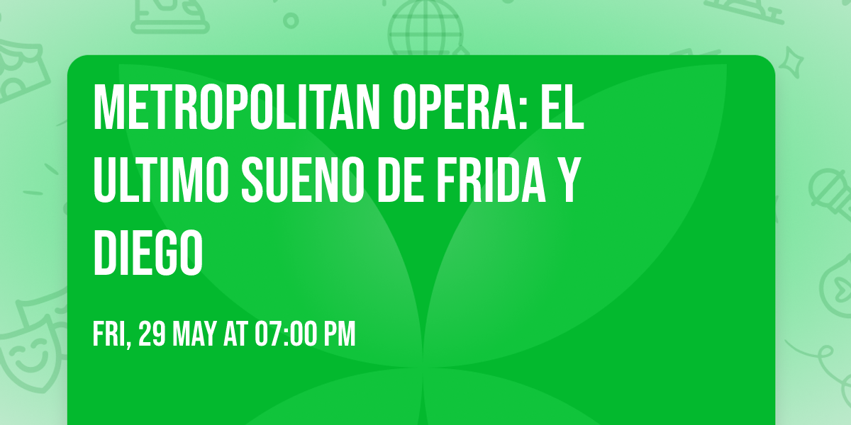 Metropolitan Opera: El Ultimo Sueno De Frida Y Diego