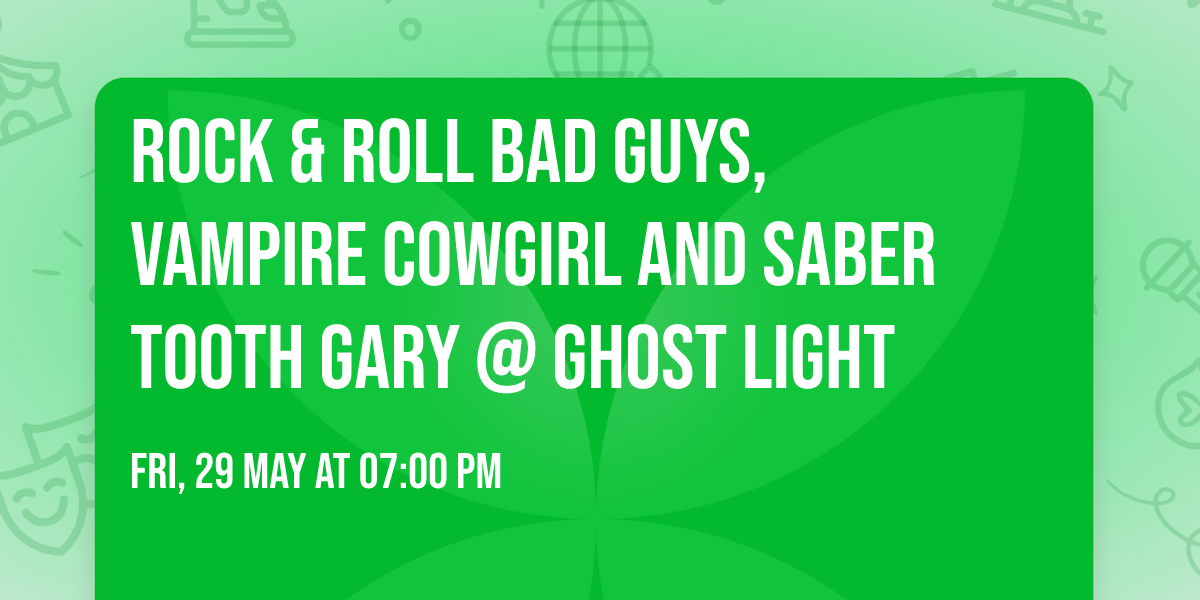 Rock & Roll Bad Guys, Vampire Cowgirl and Saber Tooth Gary @ Ghost Light