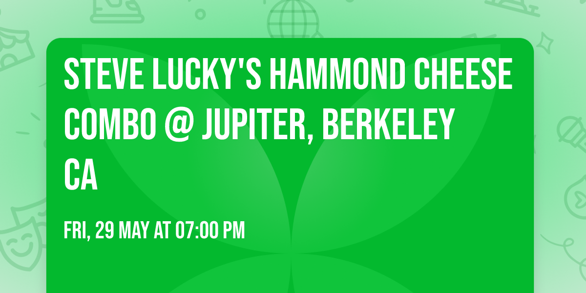 Steve Lucky's Hammond Cheese Combo @ Jupiter, Berkeley CA