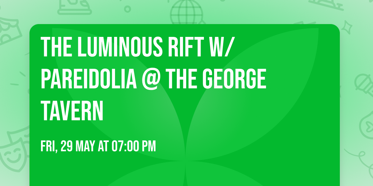 The Luminous Rift w\/ Pareidolia @ The George Tavern