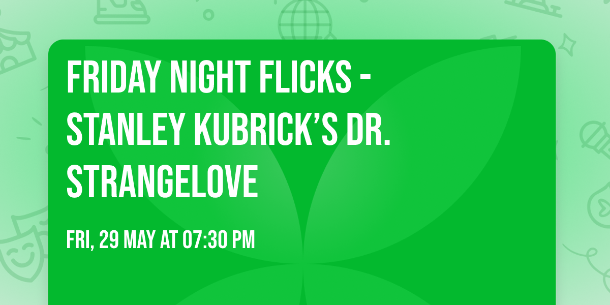 Friday Night Flicks -  Stanley Kubrick\u2019s DR. STRANGELOVE
