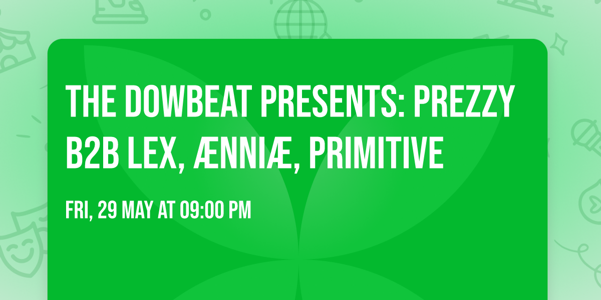 The Dowbeat Presents: Prezzy B2B Lex, \u00c6nni\u00e6, Primitive
