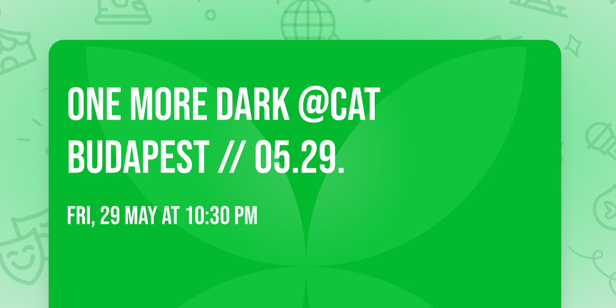 \ud83d\udda4 ONE MORE DARK \ud83d\udda4 @CAT BUDAPEST \/\/ 05.29.