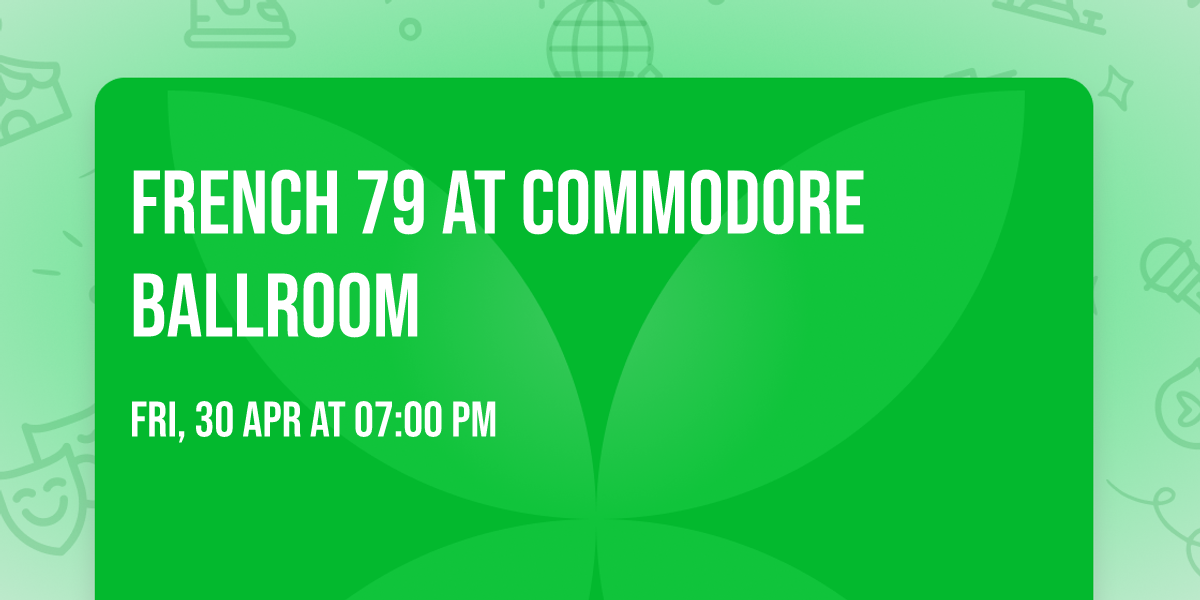 French 79 at Commodore Ballroom