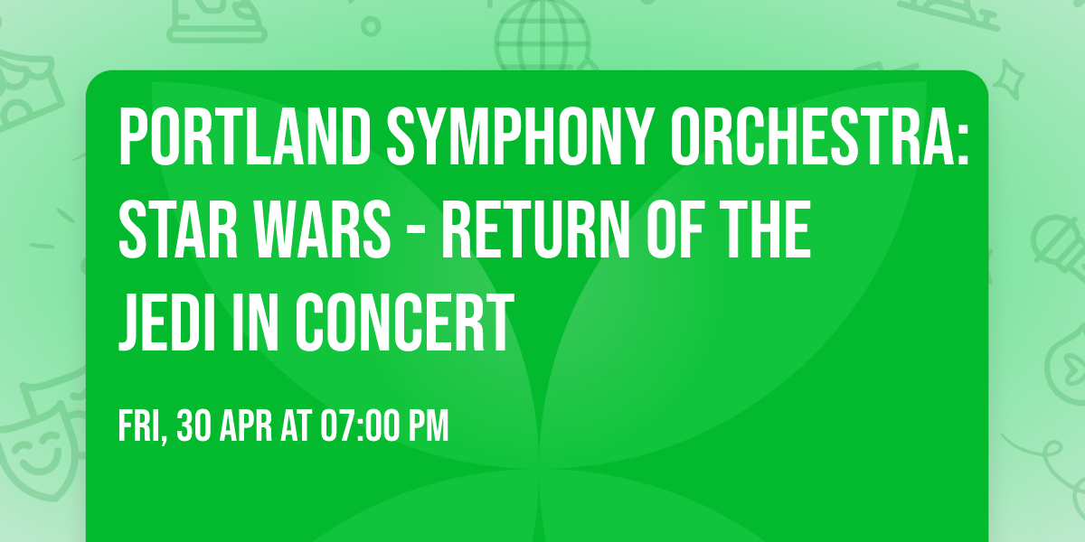 Portland Symphony Orchestra: Star Wars - Return of the Jedi In Concert