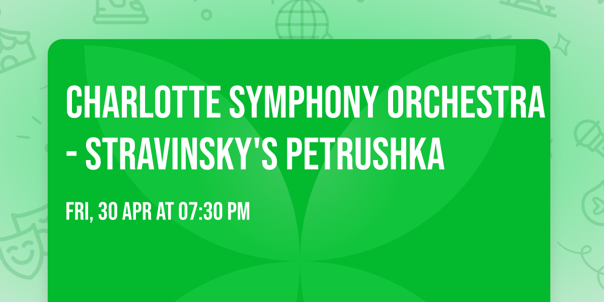 Charlotte Symphony Orchestra - Stravinsky's Petrushka