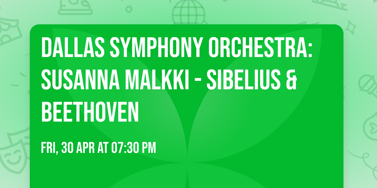Dallas Symphony Orchestra: Susanna Malkki - Sibelius & Beethoven