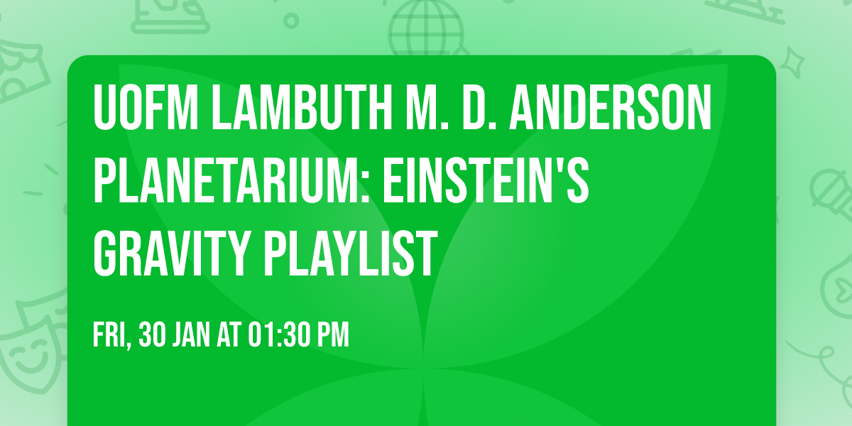 UofM Lambuth M. D. Anderson Planetarium: Einstein's Gravity Playlist 
