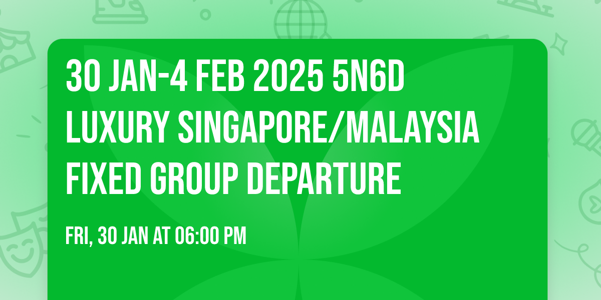  30 JAN-4 FEB 2025 5N6D Luxury Singapore\/Malaysia Fixed Group Departure 