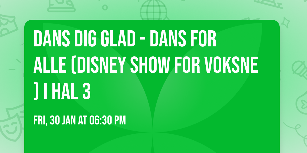 Dans dig glad - dans for alle (Disney Show for voksne) i hal 3