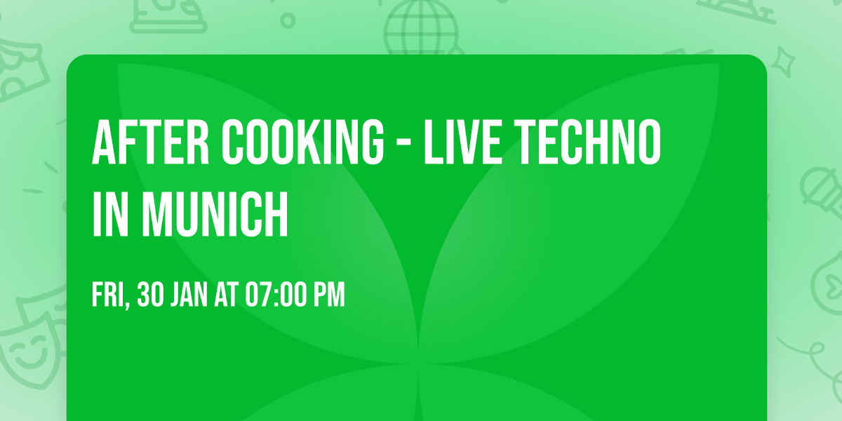 After Cooking - Live Techno in Munich
