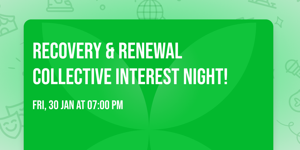 Recovery & Renewal Collective Interest Night!