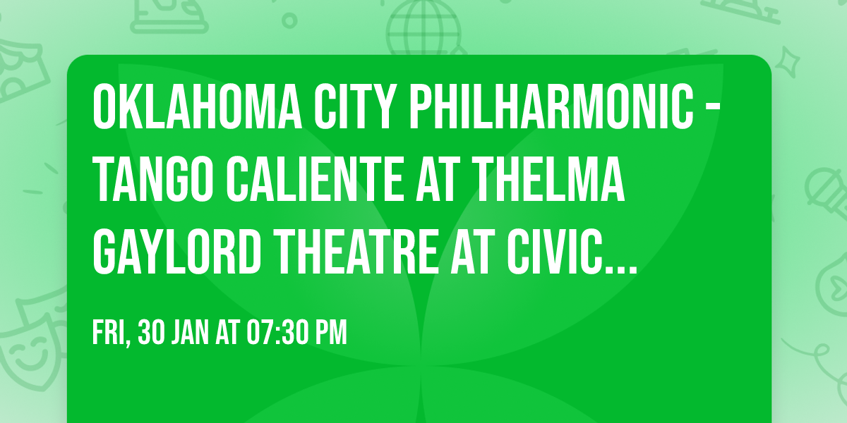Oklahoma City Philharmonic - Tango Caliente at Thelma Gaylord Theatre at Civic Center Music Hall