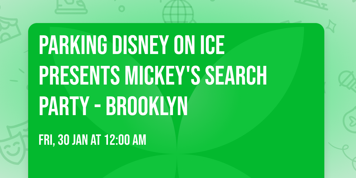 Parking Disney On Ice presents Mickey's Search Party - Brooklyn