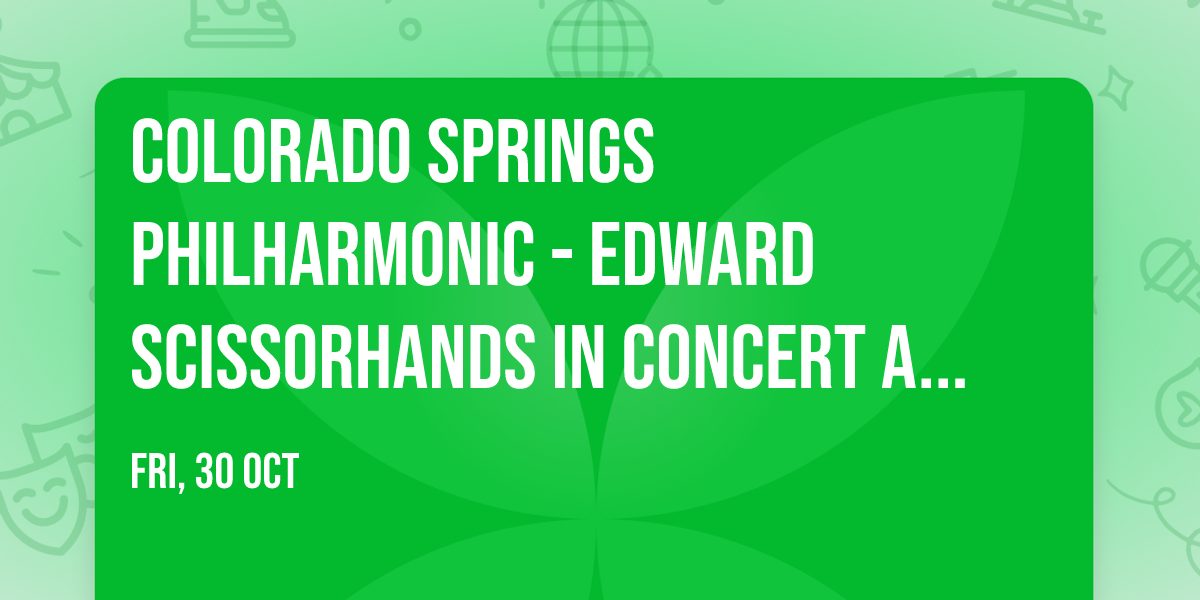 Colorado Springs Philharmonic - Edward Scissorhands in Concert at Pikes Peak Center
