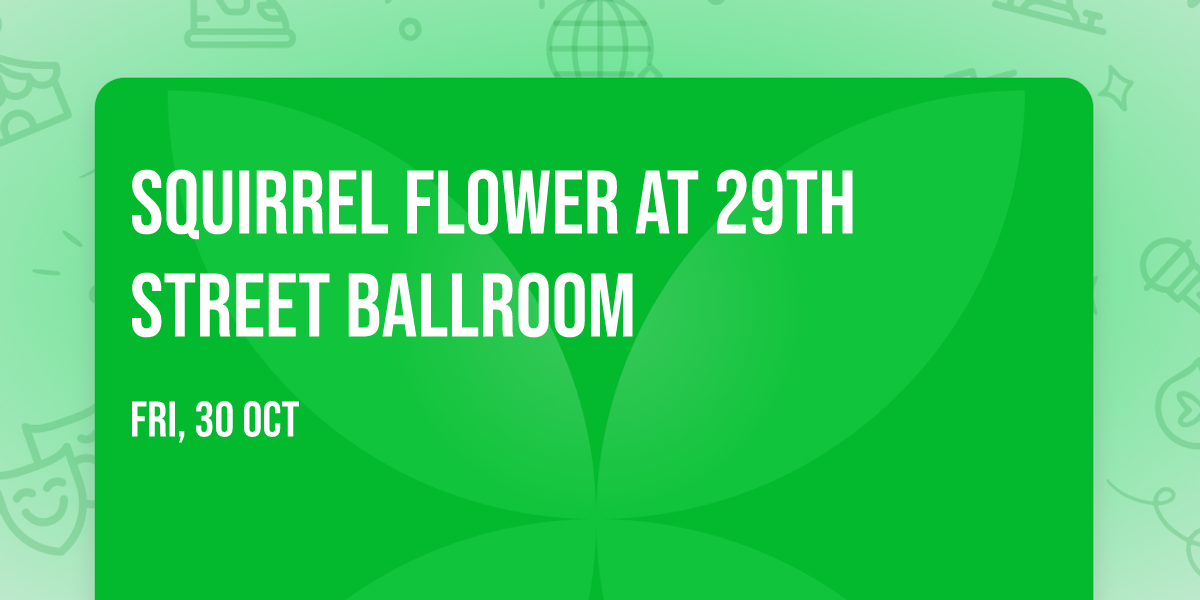 Squirrel Flower at 29th Street Ballroom