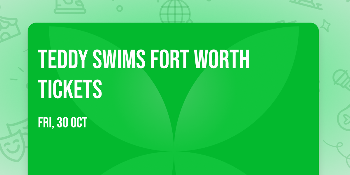 Teddy Swims Fort Worth Tickets