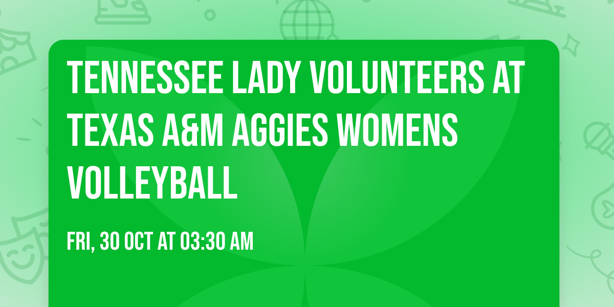 Tennessee Lady Volunteers at Texas A&M Aggies Womens Volleyball