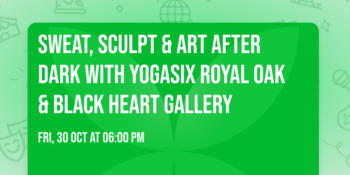 Sweat, Sculpt & Art After Dark with YogaSix Royal Oak & Black Heart Gallery