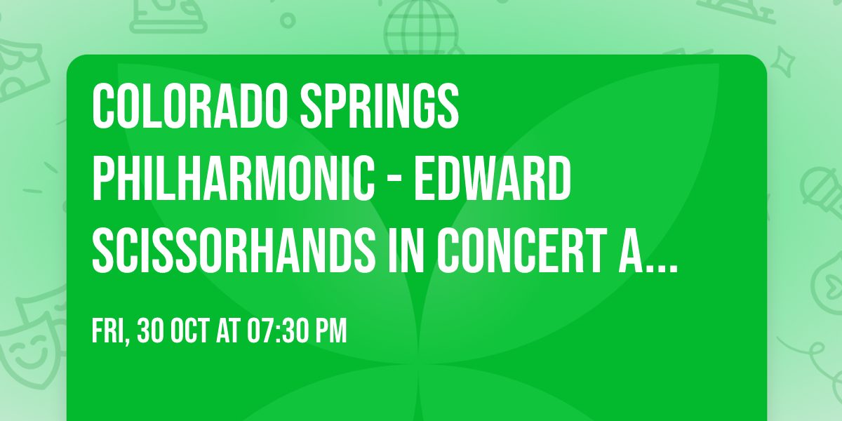 Colorado Springs Philharmonic - Edward Scissorhands in Concert at Pikes Peak Center