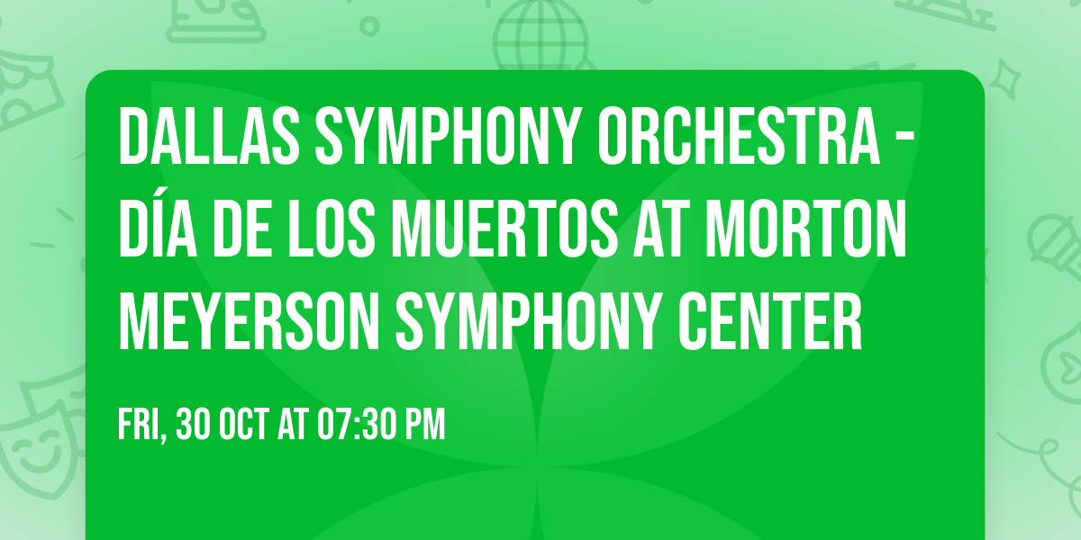 Dallas Symphony Orchestra - D\u00eda de los Muertos at Morton Meyerson Symphony Center