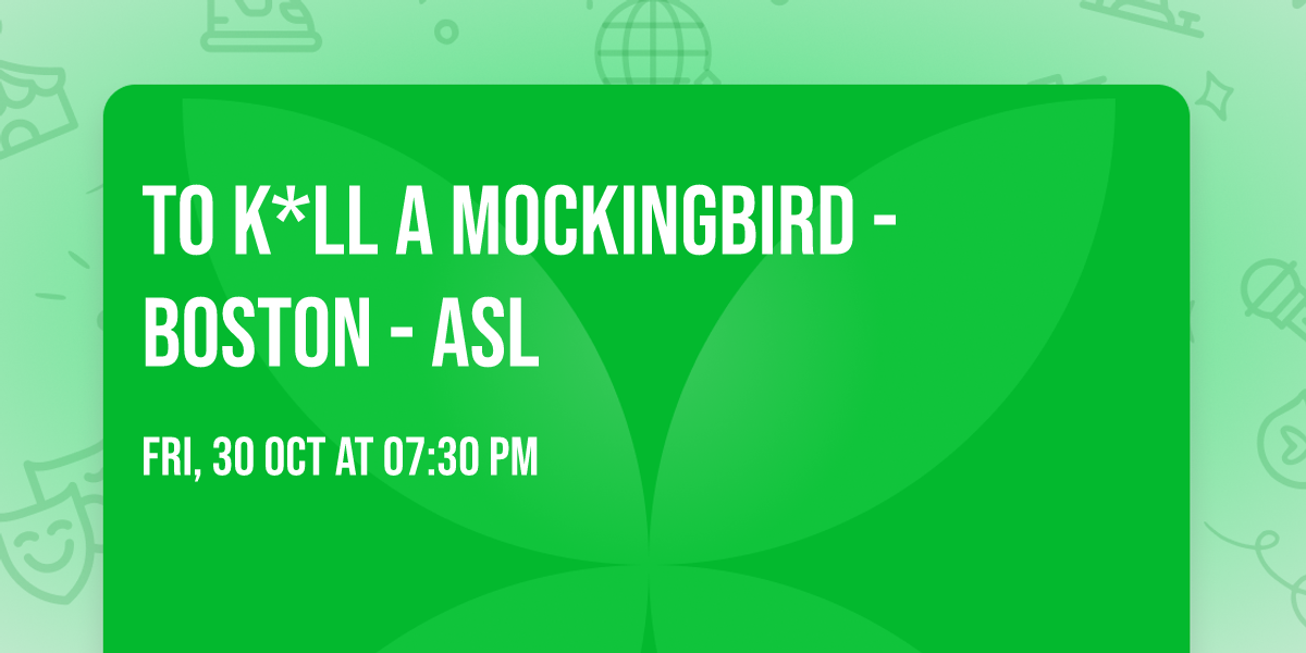 To K*ll a Mockingbird - Boston - ASL