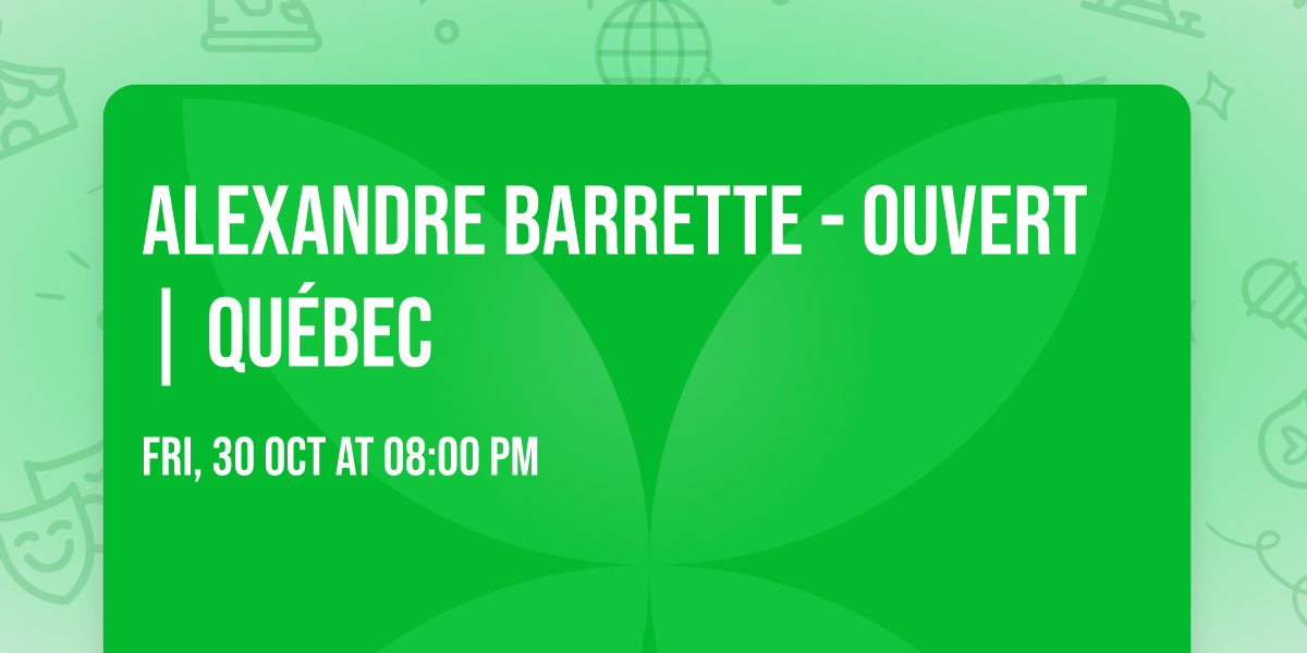 Alexandre Barrette - OUVERT | Qu\u00e9bec