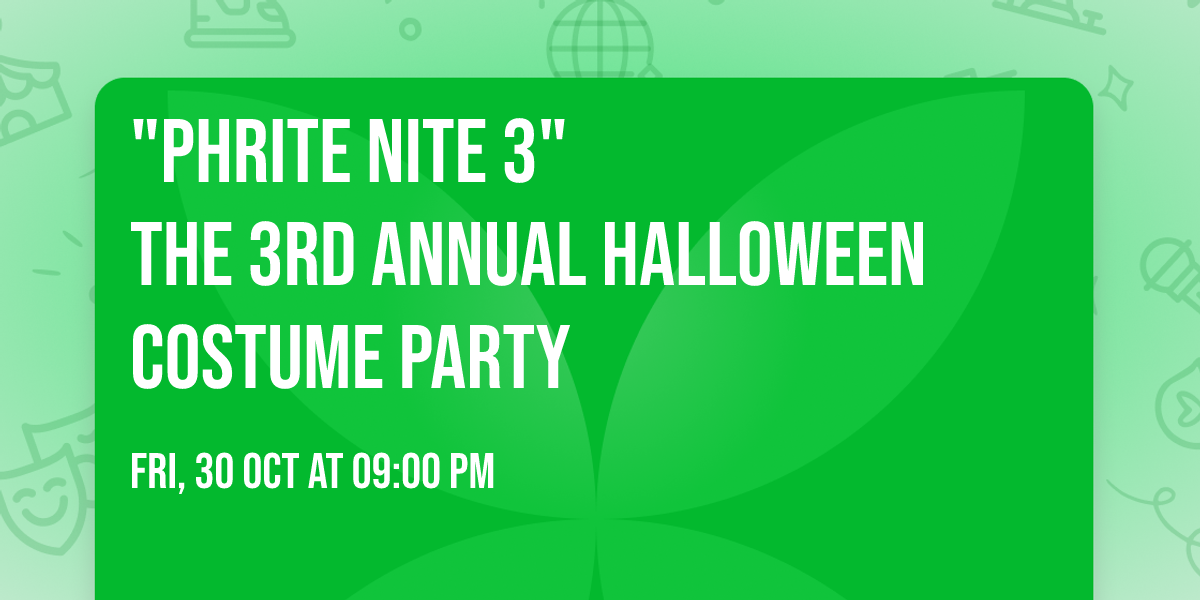 "PHRITE NITE 3"\nthe 3rd ANNUAL Halloween Costume Party