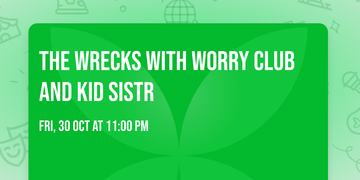 The Wrecks with Worry Club and Kid Sistr
