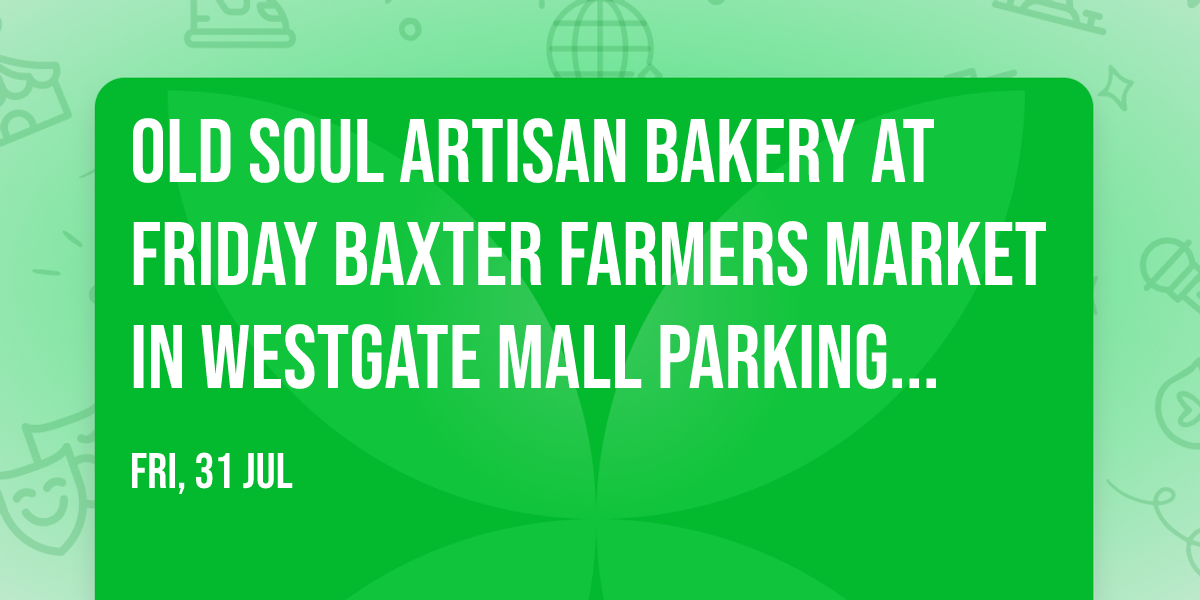 Old Soul Artisan Bakery at Friday Baxter Farmers Market in Westgate Mall Parking Lot